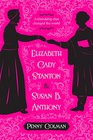 Elizabeth Cady Stanton and Susan B Anthony A Friendship That Changed the World