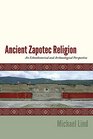 Ancient Zapotec Religion An Ethnohistorical and Archaeological Perspective