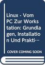 Linux  Vom PC Zur Workstation Grundlagen Installation Und Praktischer Einsatz