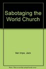Sabotaging the World Church