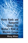 Horny Hands and Hampered Elbows The Worker's Mind in Western Europe