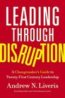 Leading through Disruption A Changemakers Guide to TwentyFirst Century Leadership