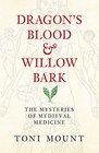 Dragon's Blood  Willow Bark The Mysteries of Medieval Medicine