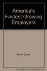 America's Fastest Growing Employers/the Complete Guide to Finding Jobs With over 300 of America's Hottest Companies