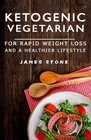 Ketogenic Vegetarian For Rapid Weight Loss And A Healthier Lifestyle 2 weeks meal plan with 40 best easy  delicious keto vegetarian diet recipes