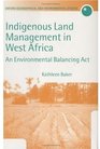Indigenous Land Management in West Africa An Environmental Balancing Act