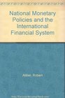 National Monetary Policies and the International Financial System