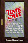 Time Out How to Take a Year  Off Without Jeopardizing Your Job Your Family or Your Bank Account
