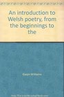 An introduction to Welsh poetry from the beginnings to the sixteenth century