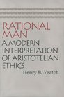 Rational Man A Modern Interpretation of Aristotelian Ethics