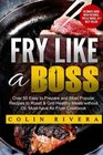 Fry Like a Boss Over 50 Easy to Prepare and Most Popular Recipes to Roast  Grill Healthy Meals without Oil Musthave Air Fryer Cookbook