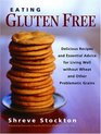 Eating Gluten Free  Delicious Recipes and Essential Advice for Living Well without Wheat and Other Problematic Grains
