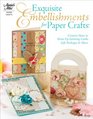 Exquisite Embellishments for Paper Crafts: Creative Ideas to Dress Up Greeting Cards, Gift Packages & More