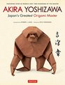 Akira Yoshizawa: Japan's Greatest Origami Artist