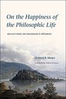 On the Happiness of the Philosophic Life Reflections on Rousseau's Rveries