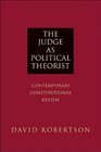 The Judge as Political Theorist Contemporary Constitutional Review
