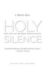Holy Silence The Gift of Quaker Spirituality 2nd ed