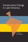 Constructive Change in Latin America (Pitt Latin American Studies)