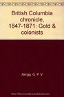 British Columbia chronicle 18471871 Gold  colonists
