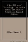 A Small Dose of Toxicology The Health Effects of Common Chemicals Second Edition