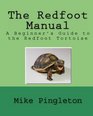 The Redfoot Manual A Beginner's Guide To The Redfoot Tortoise