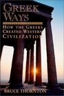 Greek Ways How the Greeks Created Western Civilization