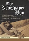 The Newspaper Boy: Coming of Age in Birmingham Alabama, During the Civil Rights Era