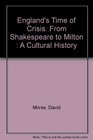England's Time of Crisis From Shakespeare to Milton  A Cultural History