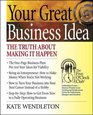 Your Great Business Idea The Truth About Making It Happen