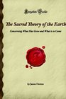The Sacred Theory of the Earth Concerning What Has Gone and What is to Come