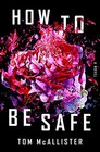 How to Be Safe A Novel