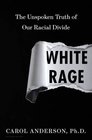White Rage The Unspoken Truth of Our Racial Divide