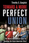 Toward a More Perfect Union The Moral and Cultural Case for Teaching the Great American Story