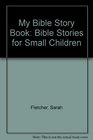 My Bible Story Book Bible Stories for Small Children