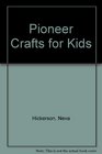 Pioneer Crafts for Kids: 40 Craft Projects for Children, 10 Craft Projects for Youth, 20 Reproducible Bible Memory Verse Coloring Posters, 6 Reproduc