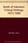 North of Intention Critical Writings 1973 1986