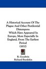 A Historical Account Of The Plague And Other Pestilential Distempers Which Have Appeared In Europe More Especially In England From The Earliest Period