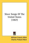 Slave Songs Of The United States