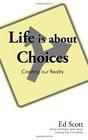 Life is about Choices Creating our Reality