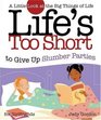 Life's Too Short to Give Up Slumber Parties A Little Look At The Big Things Of Life