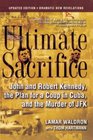 Ultimate Sacrifice John and Robert Kennedy the Plan for a Coup in Cuba and the Murder of JFK