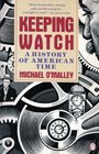 Keeping Watch A History of Time in America