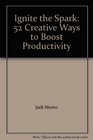 Ignite the Spark 52 Creative Ways to Boost Productivity