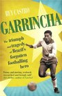 Garrincha The Triumph  Tragedy of Brazil's Forgotten Footballing Hero