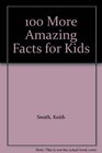 100 More Amazing Facts for Kids
