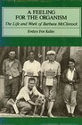 A Feeling for the Organism Life and Work of Barbara McClintock