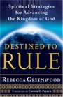 Destined to Rule Spiritual Strategies for Advancing the Kingdom of God