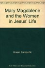 Mary Magdalene and the Women in Jesus' Life