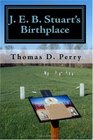 J E B Stuart's Birthplace History Guide and Genealogy