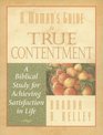 Woman's Guide to True Contentment A Biblical Study for Achieving Satisfaction in Life
